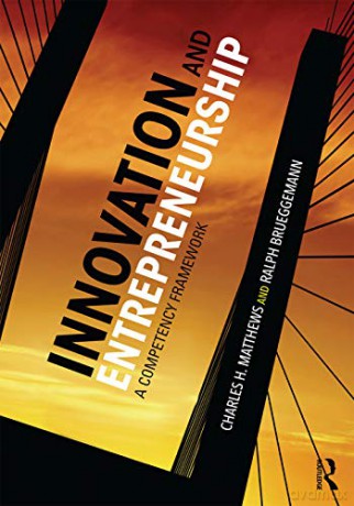Innovation and Entrepreneurship: A Competency Framework - Charles H. Matthews [KSIĄŻKA]