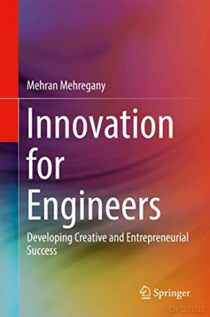 Innovation for Engineers: Developing Creative and Entrepreneurial Success - Mehran Mehregany [KSIĄŻKA]