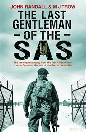 The Last Gentleman Of The Sas: A Moving Testimony From The First Allied Officer To Enter Belsen At The End Of The Second World War - John Randall [KSIĄŻKA]