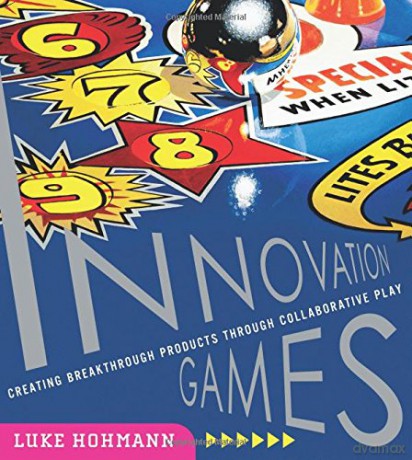 Innovation Games: Creating Breakthrough Products Through Collaborative Play - Luke Hohmann [KSIĄŻKA]