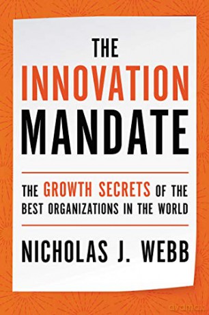 Innovation Mandate: The Growth Secrets of the Best Organizations in the World - Nicholas J Webb [KSIĄŻKA]