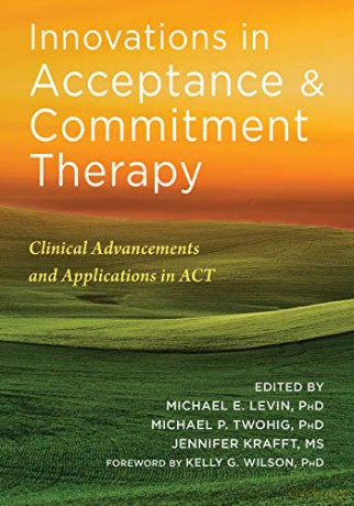 Innovations in Acceptance and Commitment Therapy: Clinical Advancements and Applications in ACT - Michael Levin [KSIĄŻKA]
