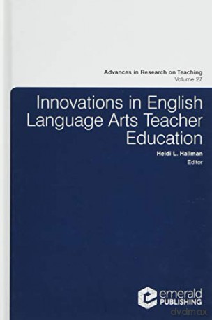 Innovations in English Language Arts Teacher Education Advances in Research on Teaching: 27 - Heidi L. Hallman [KSIĄŻKA]
