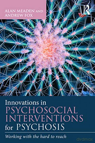 Innovations in Psychosocial Interventions for Psychosis: Working with the hard to reach - Alan Meaden [KSIĄŻKA]