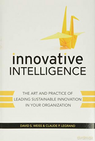 Innovative Intelligence: The Art and Practice of Leading Sustainable Innovation in Your Organization - David S. Weiss [KSIĄŻKA]