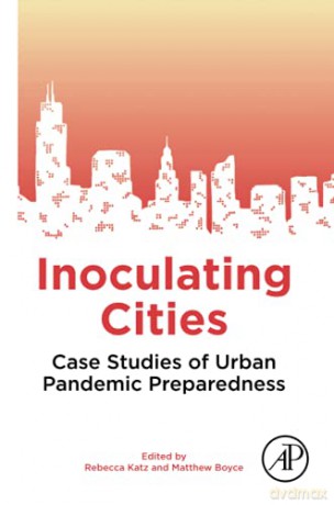 Inoculating Cities: Case Studies of Urban Pandemic Preparedness - Rebecca Katz [KSIĄŻKA]