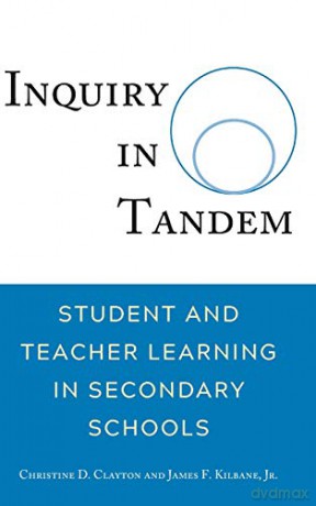 Inquiry in Tandem; Student and Teacher Learning in Secondary Schools - Jr. James Kilbane [KSIĄŻKA]