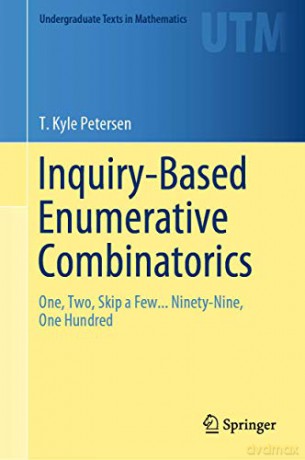 Inquiry-Based Enumerative Combinatorics: One, Two, Skip a Few... Ninety-Nine, One Hundred Undergraduate Texts in Mathematics - T. Kyle Petersen [KSIĄŻKA]