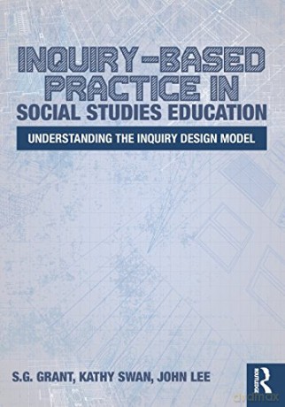 Inquiry-Based Practice in Social Studies Education: Understanding the Inquiry Design Model - S.G. Grant [KSIĄŻKA]