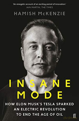 Insane Mode: How Elon Musk's Tesla Sparked an Electric Revolution to End the Age of Oil - Hamish McKenzie [KSIĄŻKA]