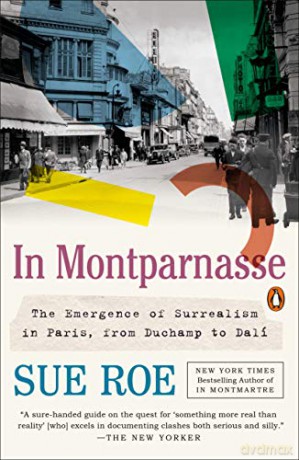 In Montparnasse: The Emergence Of Surrealism In Paris, From Duchamp To Dalí - Sue Roe [KSIĄŻKA]