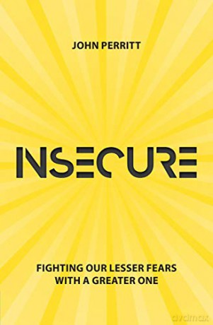 Insecure: Fighting our Lesser Fears with a Greater One - John Perritt [KSIĄŻKA]