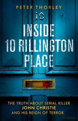 Inside 10 Rillington Place: John Christie and me, the untold truth - Peter Thorley [KSIĄŻKA]