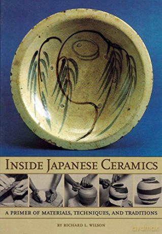Inside Japanese Ceramics: Primer Of Materials, Techniques, And Traditions - Richard Wilson [KSIĄŻKA]
