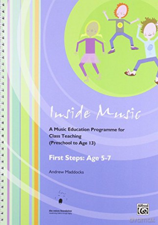 Inside Music - First Steps into Music Age 5 to 7 Years: A Music Education Programme for Class Music Teaching Age 0 - 13 Years - Andrew Maddocks [KSIĄŻKA]