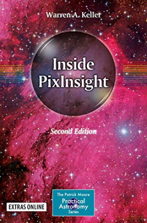 Inside PixInsight The Patrick Moore Practical Astronomy Series - Warren A. Keller [KSIĄŻKA]