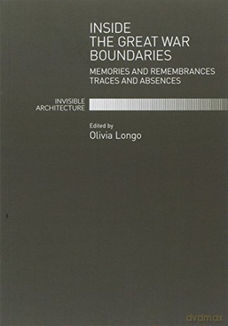 Inside the Great War Boundaries: Memories and Remembrances Traces and Absences - Olivia Longo [KSIĄŻKA]
