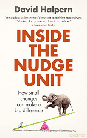 Inside the Nudge Unit: How small changes can make a big difference - David Halpern [KSIĄŻKA]