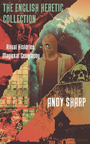 The English Heretic Collection: Ritual Histories, Magickal Geography - Andy Sharp [KSIĄŻKA]