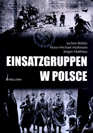 Einsatzgruppen W Polsce - K.M. Mallmann, J. Böhler, J. Matthaus [KSIĄŻKA]