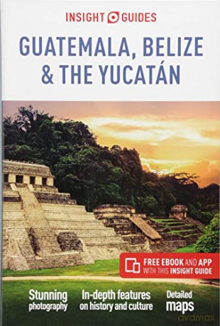 Insight Guides Guatemala, Belize and Yucatan Travel Guide with Free eBook - Insight Guides [KSIĄŻKA]