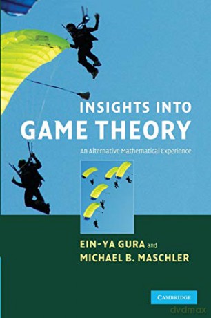 Insights into Game Theory: An Alternative Mathematical Experience - Ein-Ya Gura [KSIĄŻKA]
