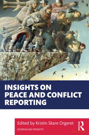 Insights on Peace and Conflict Reporting Journalism Insights - Kristin Skare Orgeret [KSIĄŻKA]