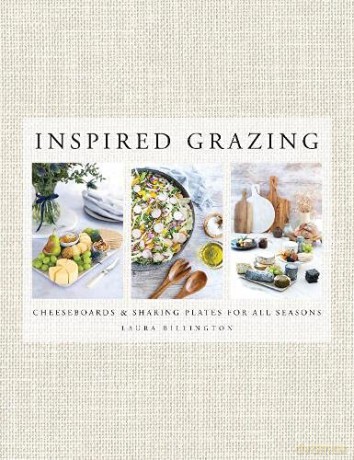 Inspired Grazing: Cheeseboards and sharing plates for all seasons - Laura Billington [KSIĄŻKA]