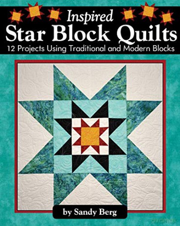 Inspired Star Block Quilts: 12 Projects Using Traditional and Modern Blocks Landauer Piecing and Paper-Piecing Techniques to Form Stunning Stars with Contemporary Elements like Negative Space - Sandy Berg [KSIĄŻKA]