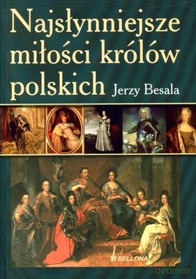 Najsłynniejsze Miłości Królów Polskich - Jerzy Besala [KSIĄŻKA]