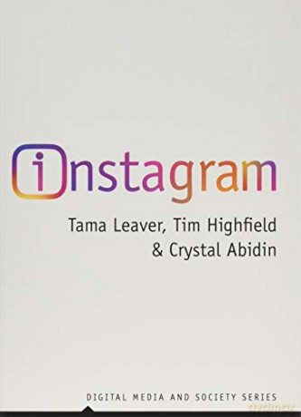 Instagram: Visual Social Media Cultures Digital Media and Society - Tama Leaver [KSIĄŻKA]