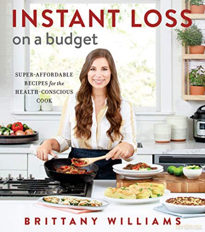 Instant Loss on a Budget: Super-Affordable Recipes for the Health-Conscious Cook - Williams [KSIĄŻKA]