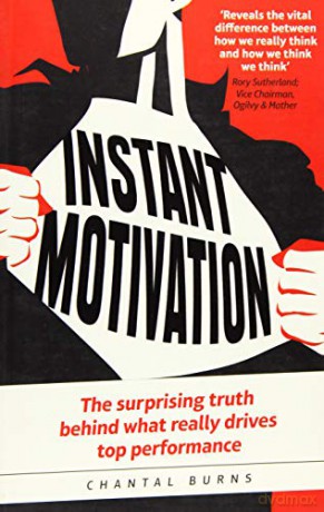Instant Motivation:The surprising truth behind what really drives top performance: The surprising truth behind what really drives top performance - Chantal Burns [KSIĄŻKA]