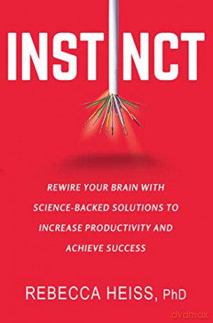 Instinct: Rewire Your Brain with Science-Backed Solutions to Increase Productivity and Achieve Success - Rebecca Heiss [KSIĄŻKA]