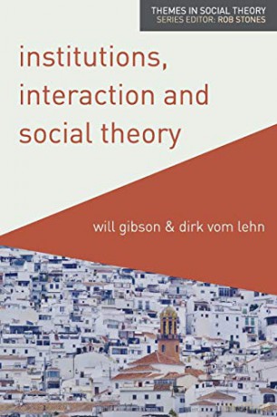 Institutions, Interaction and Social Theory Themes in Social Theory - Will Gibson [KSIĄŻKA]