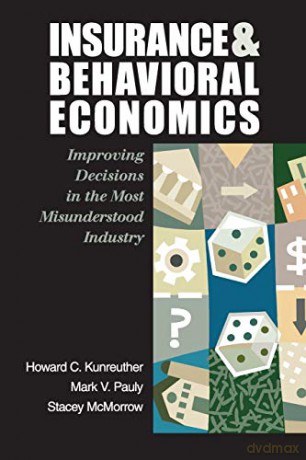 Insurance And Behavioral Economics: Improving Decisions In The Most Misunderstood Industry - Howard C Kunreuther [KSIĄŻKA]
