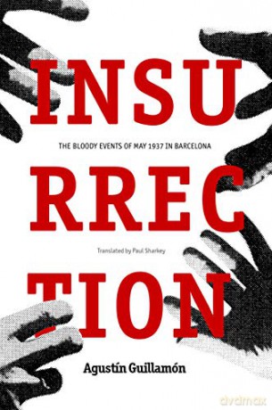 Insurrection: The Bloody Events of May 1937 in Barcelona - Agustin Guillamon [KSIĄŻKA]