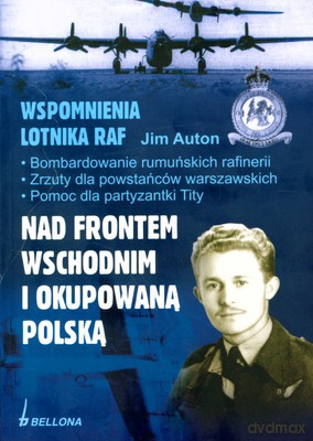 Nad Frontem Wschodnim I Okupowaną Polską Wspomnienia Lotnika Raf - Jim Auton [KSIĄŻKA]