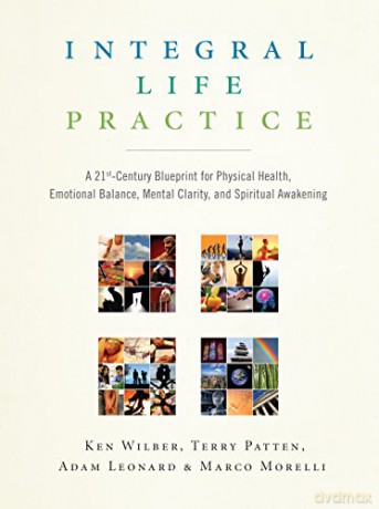 Integral Life Practice: A 21st Century Blueprint for Physical Health, Emotional Balance, Mental Clarity, and Spiritual Awakening - Ken Wilber [KSIĄŻKA]