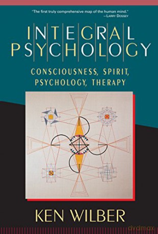 Integral Psychology: Consciousness, Spirit, Psychology, Therapy - Ken Wilber [KSIĄŻKA]