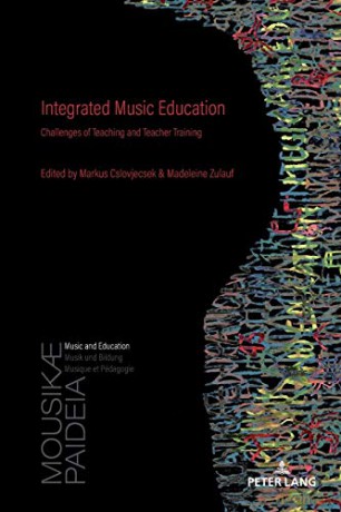 Integrated Music Education; Challenges of Teaching and Teacher Training 1 Mousikae Paideia: Music and Education/Musik und Bildung/Musique et Pédagogie - Markus Cslovjecsek [KSIĄŻKA]