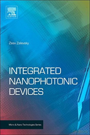 Integrated Nanophotonic Devices Micro and Nano Technologies - Zeev Zalevsky [KSIĄŻKA]