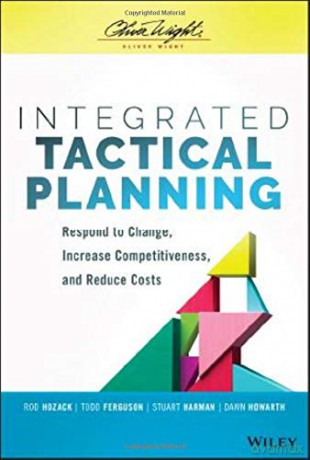 Integrated Tactical Planning: Respond to Change, Increase Competitiveness, and Reduce Costs - Rod Hozack [KSIĄŻKA]