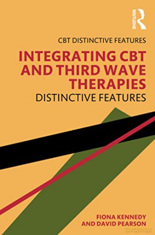 Integrating CBT and Third Wave Therapies: Distinctive Features CBT Distinctive Features - Fiona Kennedy [KSIĄŻKA]