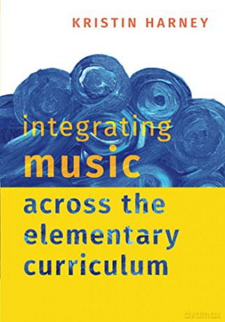 Integrating Music Across the Elementary Curriculum: Paperback - Kristin Harney [KSIĄŻKA]