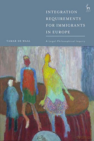 Integration Requirements for Immigrants in Europe: A Legal-Philosophical Inquiry - Tamar de Waal [KSIĄŻKA]