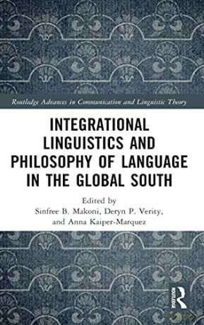 Integrational Linguistics and Philosophy of Language in the Global South Routledge Advances in Communication and Linguistic Theory - Sinfree B. Makoni [KSIĄŻKA]