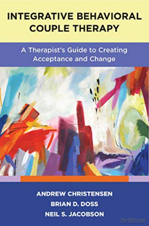 Integrative Behavioral Couple Therapy: A Therapist's Guide to Creating Acceptance and Change, Second Edition - Andrew Christensen [KSIĄŻKA]