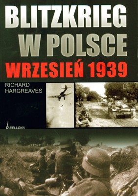 Blitzkrieg W Polsce - Wrzesień 1939 R. - Richard Hargreaves [KSIĄŻKA]