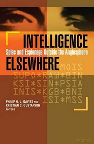 Intelligence Elsewhere: Spies and Espionage Outside the Anglosphere - Philip H. J. Davies [KSIĄŻKA]